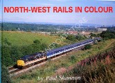 Book cover of North-West Rails in Colour  by SHANNON, Paul 